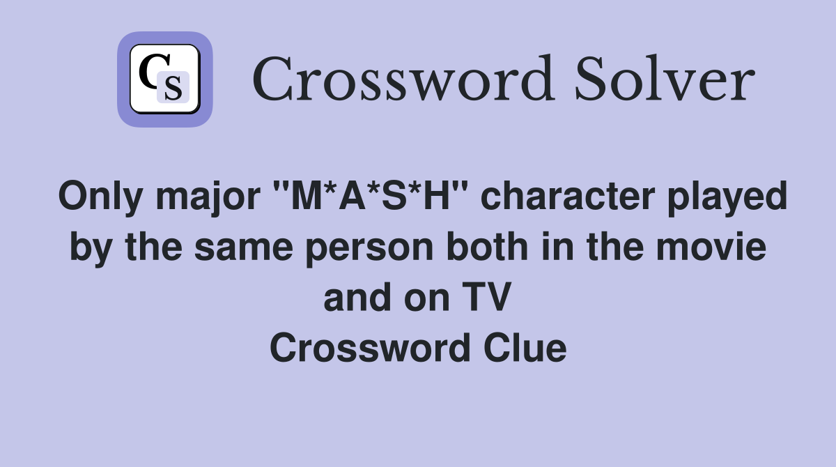 Only major "M*A*S*H" character played by the same person both in the